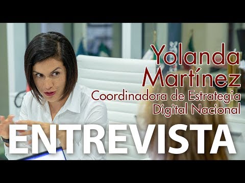 Entrevista a Yolanda Martínez, Coordinadora de Estrategia Digital Nacional