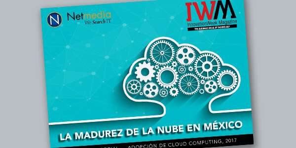 Informe especial 2017: La madurez de la nube en México